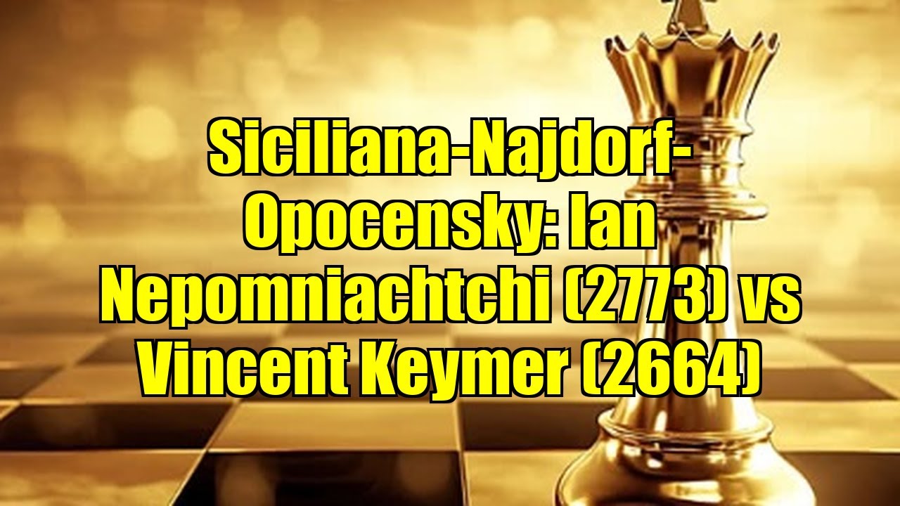 Siciliana-Najdorf-Opocensky: Ian Nepomniachtchi (2773) vs Vincent Keymer (2664)