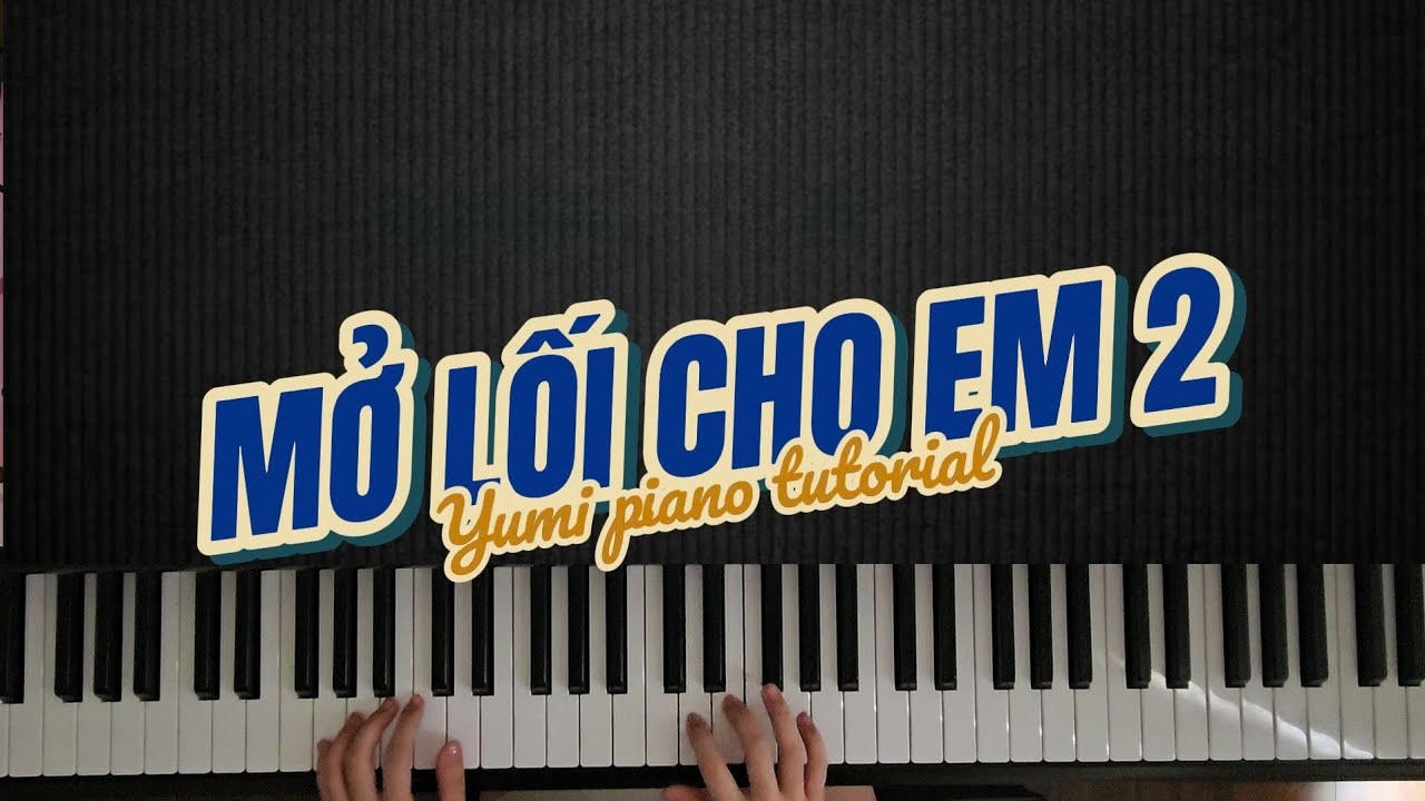 MỞ LỐI CHO EM 2 - LƯƠNG QUÝ TUẤN FT AN CLOCK | hướng dẫn piano | yumi piano tutorial 