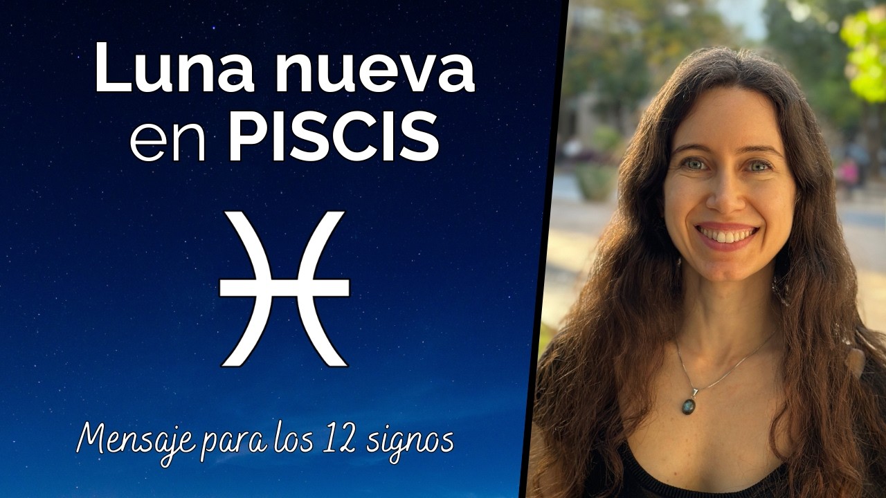Luna nueva en Piscis - Mensaje para los 12 signos