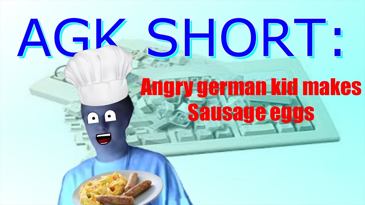 AGK short #1 - Angry german kid makes sausage eggs
