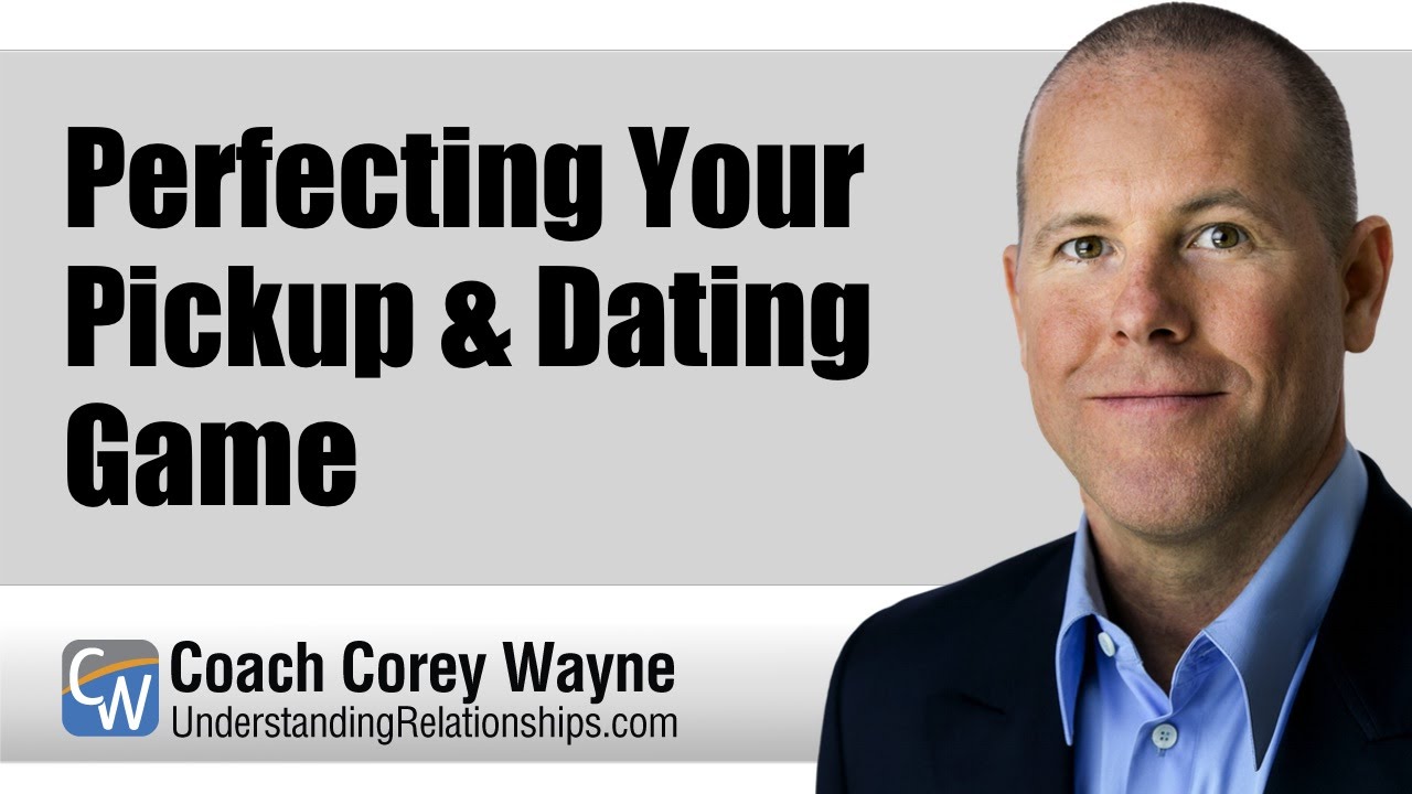 Perfecting Your Pickup & Dating Game