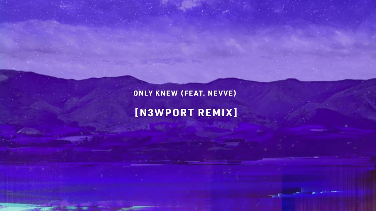 Rootkit - Only Knew (feat. Nevve) [N3WPORT Remix]