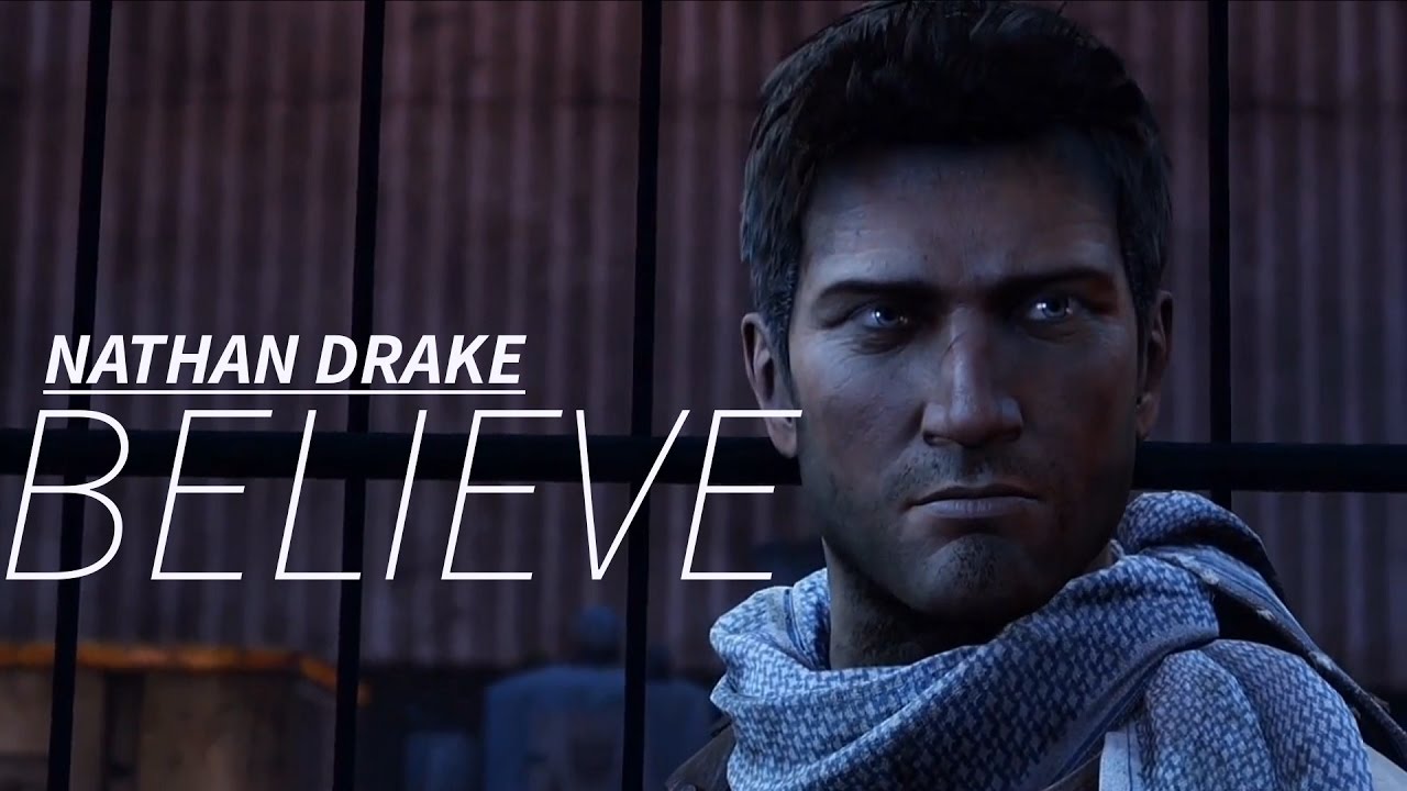 (Uncharted) Nathan Drake || BELIEVE