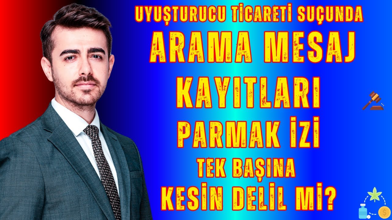 Uyuşturucu Madde Ticareti Suçunda Arama Mesaj Kayıtları Parmak İzi Tek Başına Kesin Delil mi?