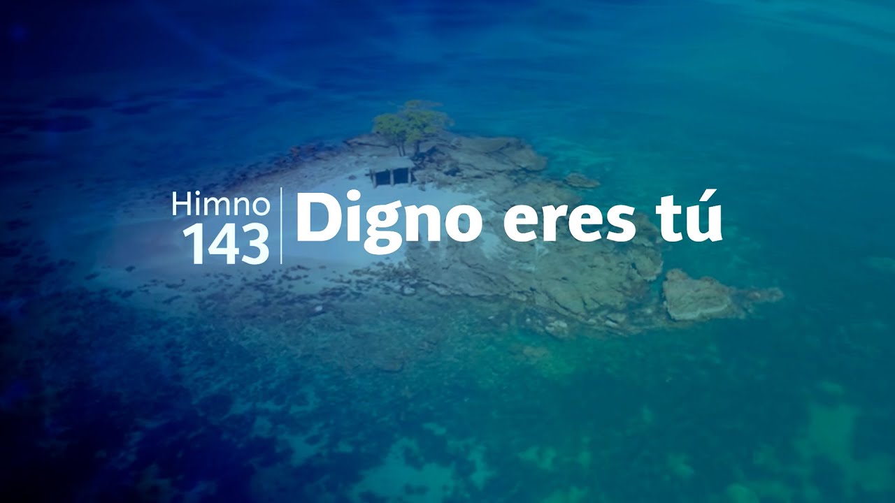 Himno Adventista 143 - Digno eres tú