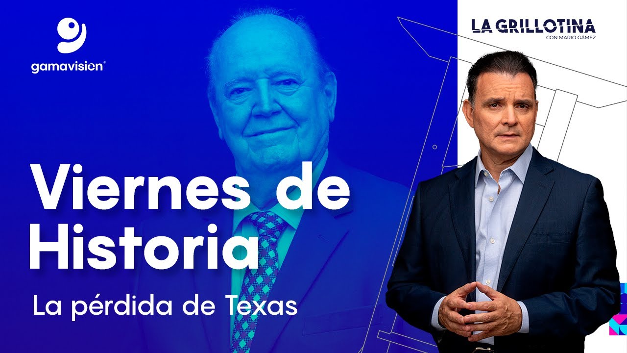 Viernes de Historia - La pérdida de Texas - La Grillotina con Mario Gámez