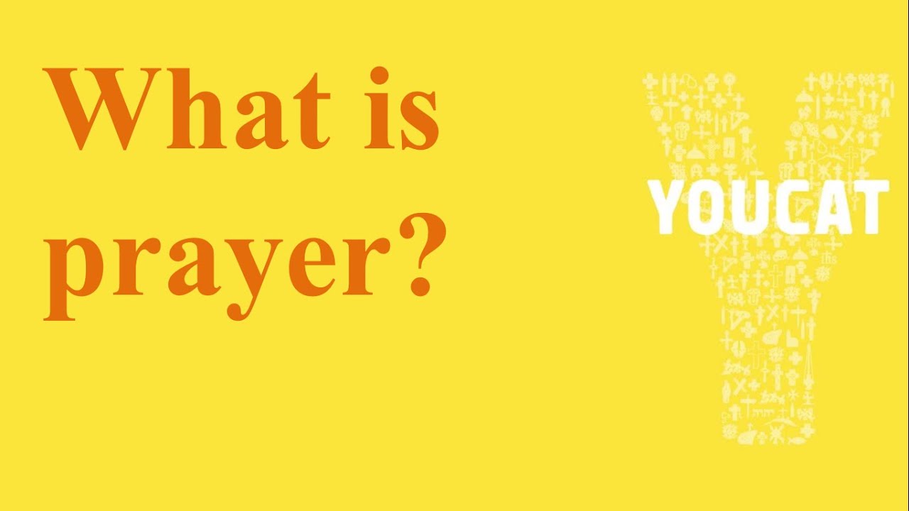 21 Apr  - What is Prayer? -  YouCat