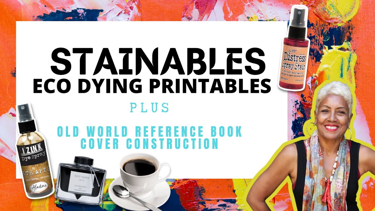 Stainables! Eco Dying Printables to Create One of a Kind Papers +  Old World Reference Book Cover