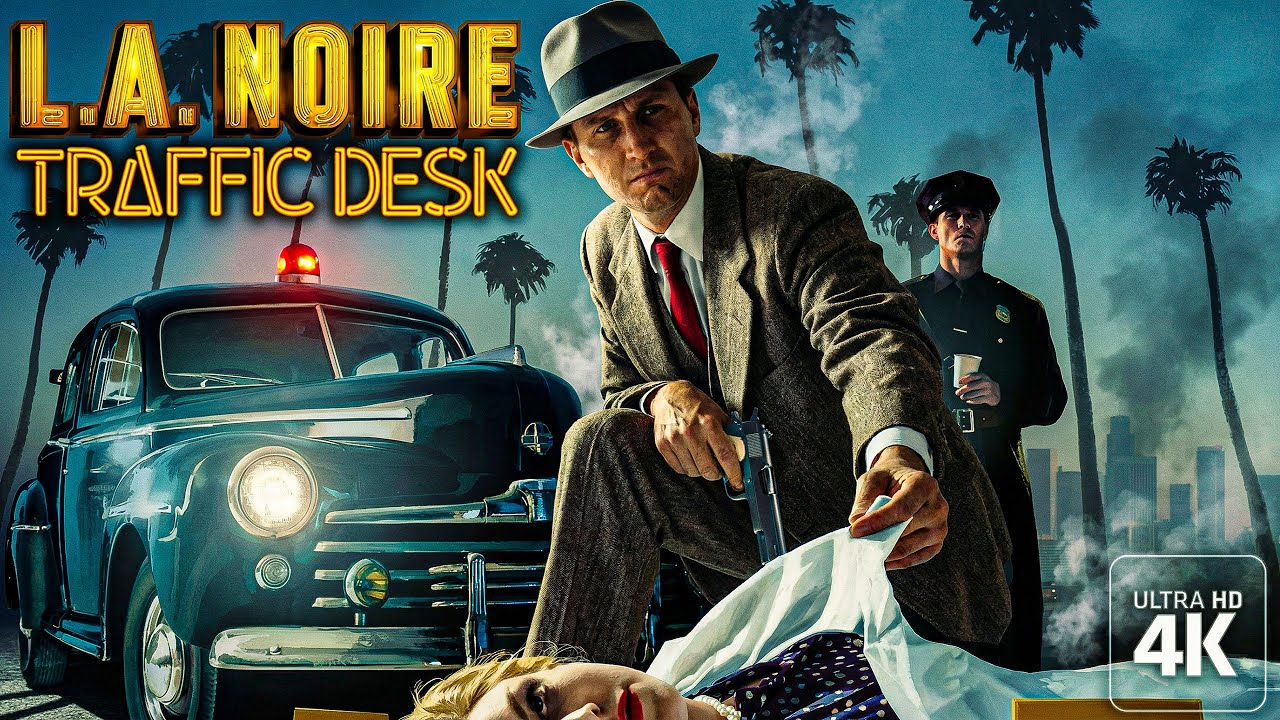 Traffic Desk Cases｜L.A. Noire｜PC 4K