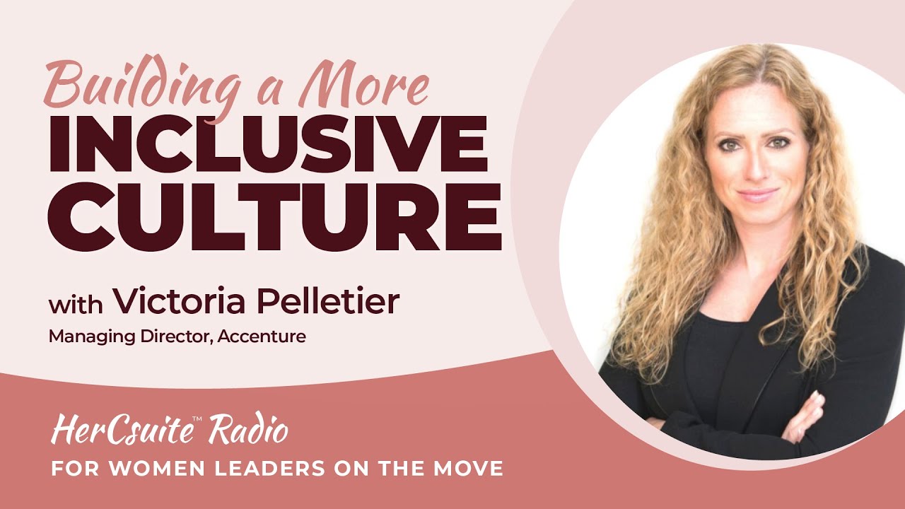Building a More Inclusive Culture with Victoria Pelletier, Managing Director, Accenture