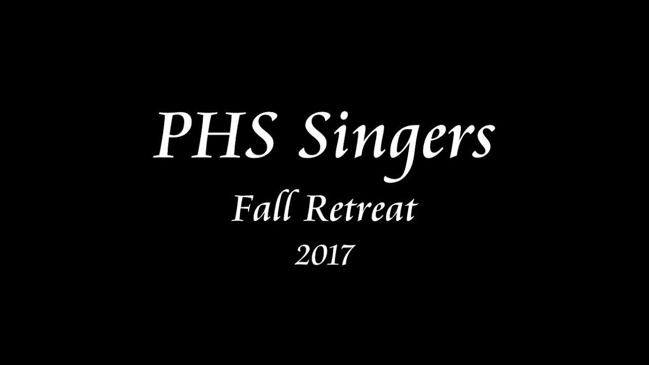 PHS Singers - Fall Retreat 2017