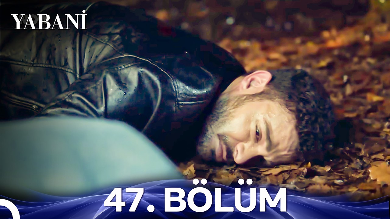 Yabani 47. Bölüm