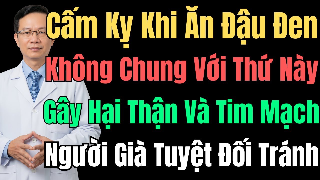 Đậu Đen Ăn Với Thứ Này Gây Gánh Nặng Thận Tim Mạch: Người Già Cần Tránh Ngay