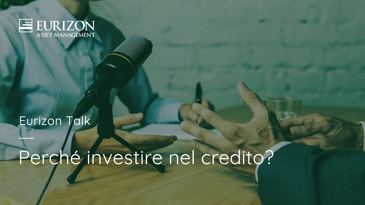 Eurizon Talk: perché investire nel credito?