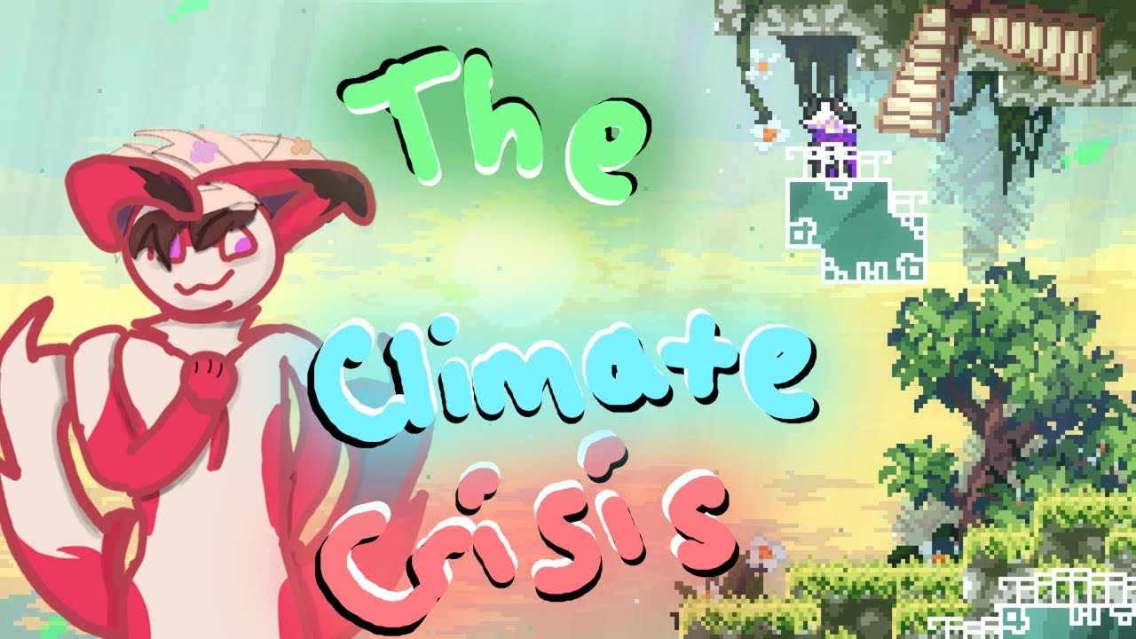 The Climate Crisis by Spooooky, Tear, and ricky06 | Celeste