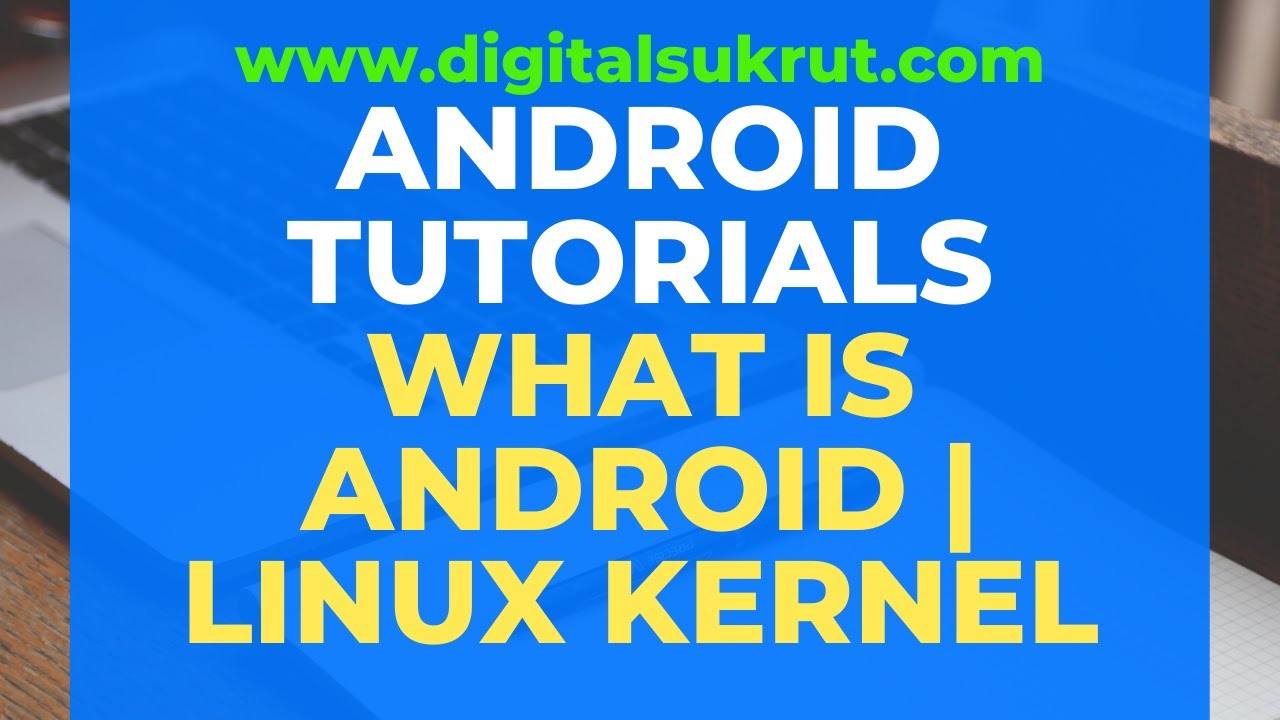 What is Android | Definition of Android | Linux Kernel | Android Tutorials