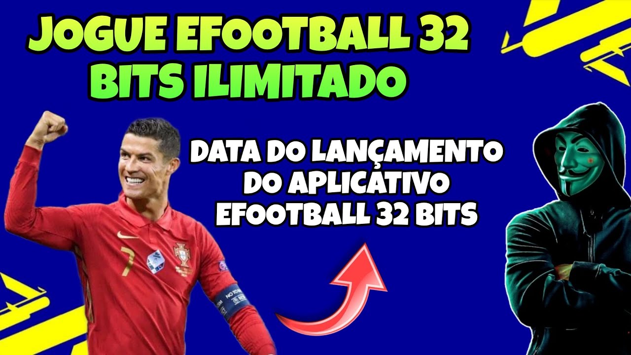 O QUE FAZER QUANDO APARECER ANÚNCIOS NO EFOOTBALL 32 BITS - QUAL A DATA DO LANÇAMENTO DO NOVO APP?