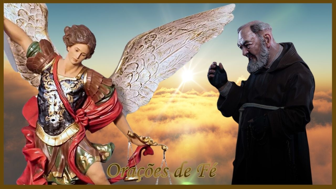 Ora&ccedil;&atilde;o forte e poderosa &ndash; S&atilde;o Padre Pio Junto a S&atilde;o Miguel Arcanjo