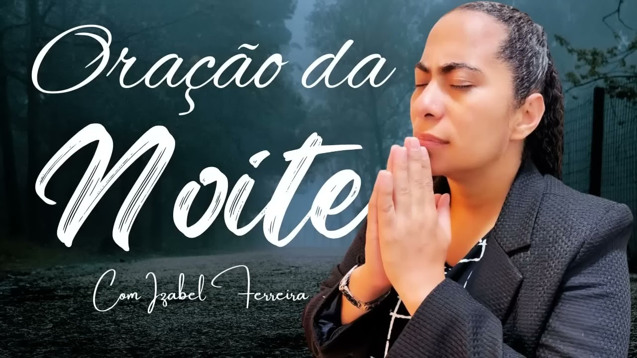 16/11/2025 -  ORAÇÃO DA NOITE  COM IZABEL FERREIRA (18: 00)