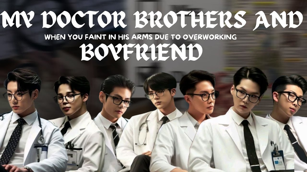 When you faint in his arms due to overworking | My doctor brothers and boyfriend |
