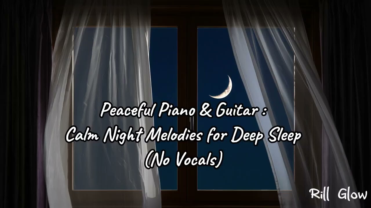 Peaceful Piano & Guitar : Calm Night Melodies for Deep Sleep (No Vocals)