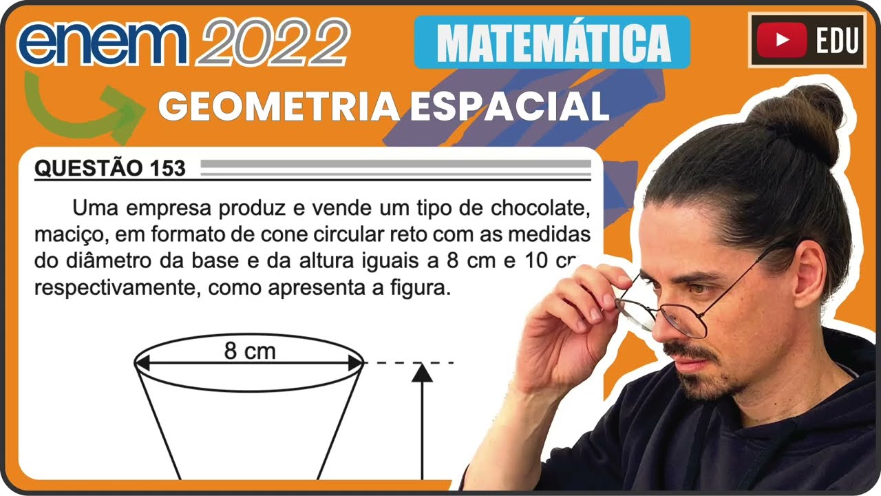 [ENEM 2022] 153 📘 GEOMETRIA ESPACIAL Uma empresa produz e vende um tipo de chocolate, maciço, em