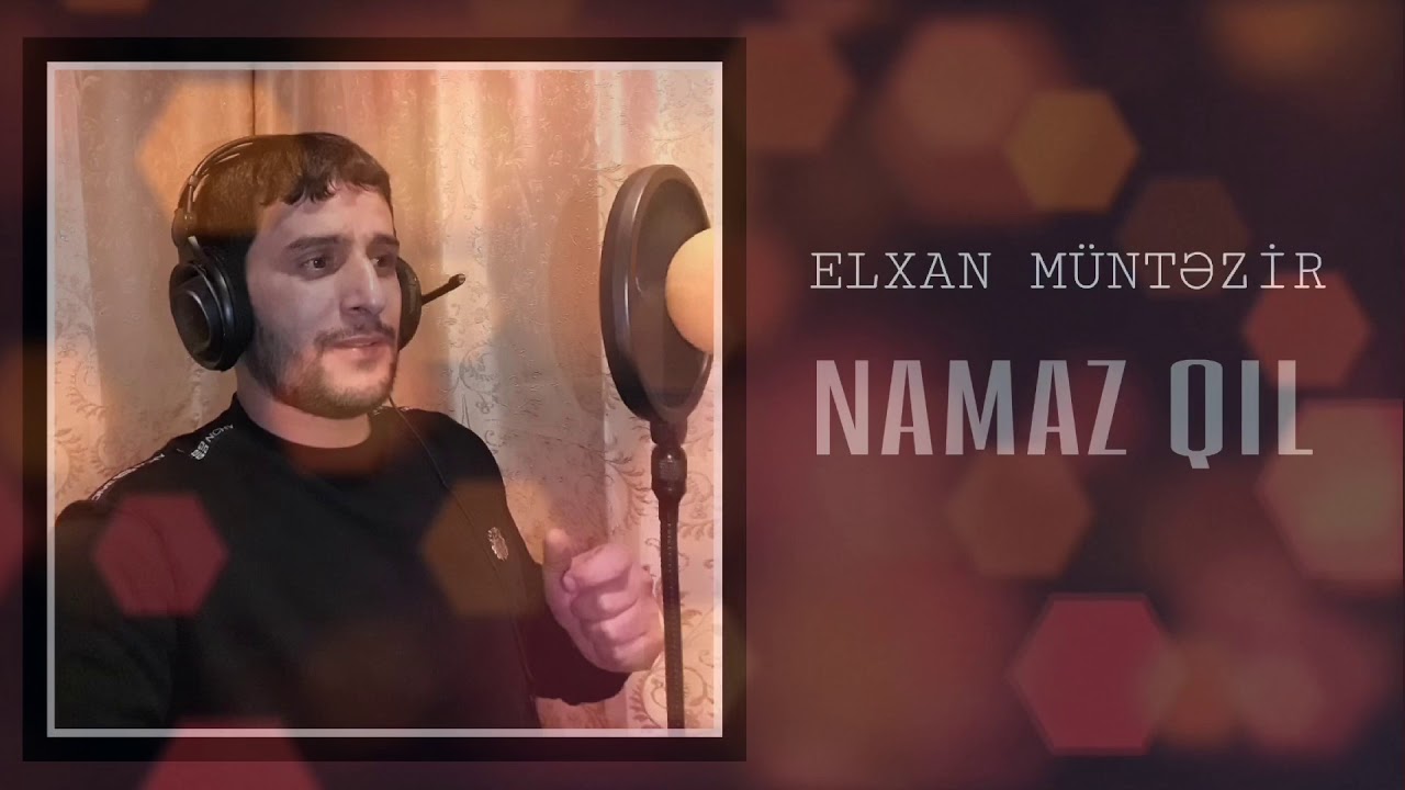 Elxan Müntəzir - Namaz qıl / 2019