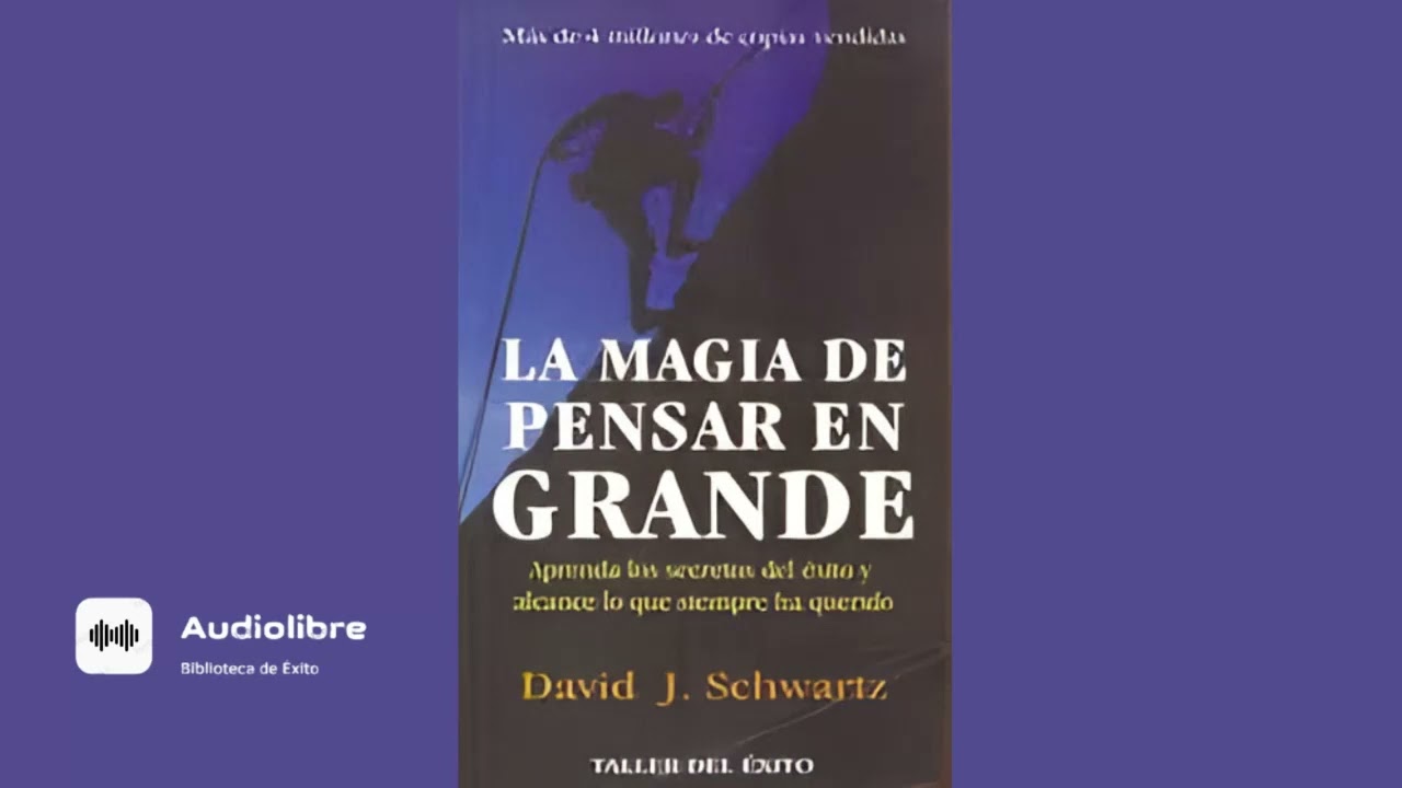 La Magia De Pensar En Grande David Schwartz (AUDIOLIBRO COMPLETO) Parte 2