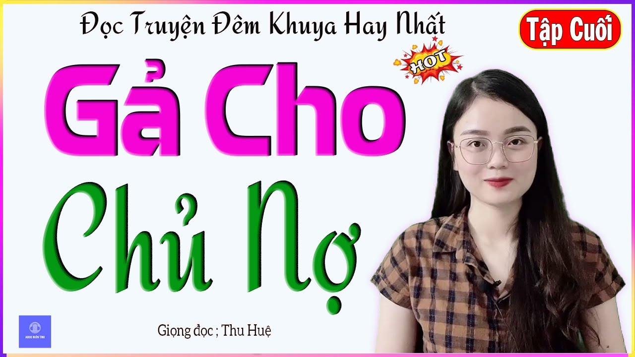 AUDIO NGÔN TÌNH - GẢ CHO CHỦ NỢ - TẬP CUỐI - TRUYỆN ĐỜI THỰC CẢM ĐỘNG NGHE ĐÊM KHUYA NGỦ NGON