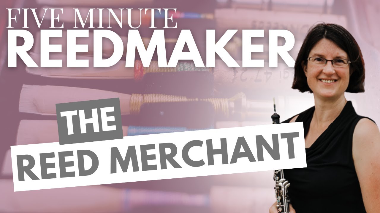 Five Minute Reedmaker: The Reed Merchant