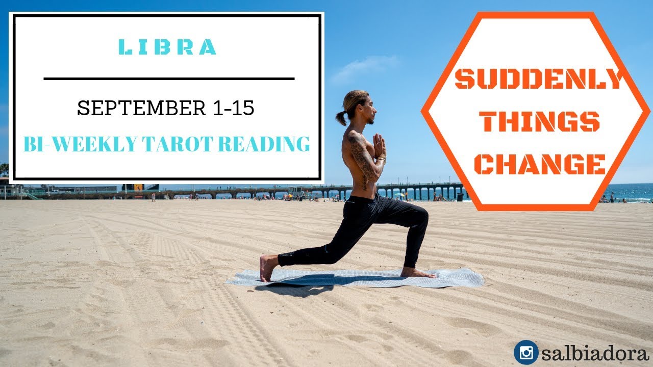 LIBRA - SUDDENLY THINGS CHANGE THE MOST UNEXPECTED THING SEPT 1-15