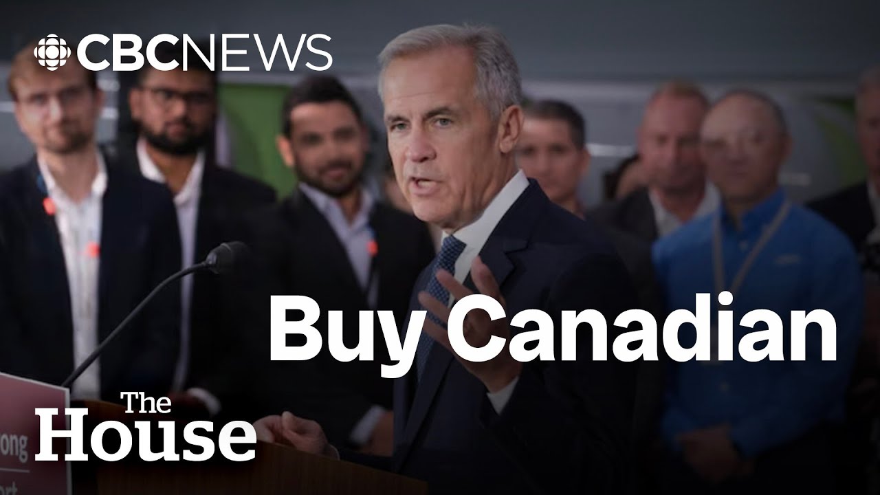 Does Carney’s ‘Buy Canadian’ push mean tariffs are here to stay? | The House