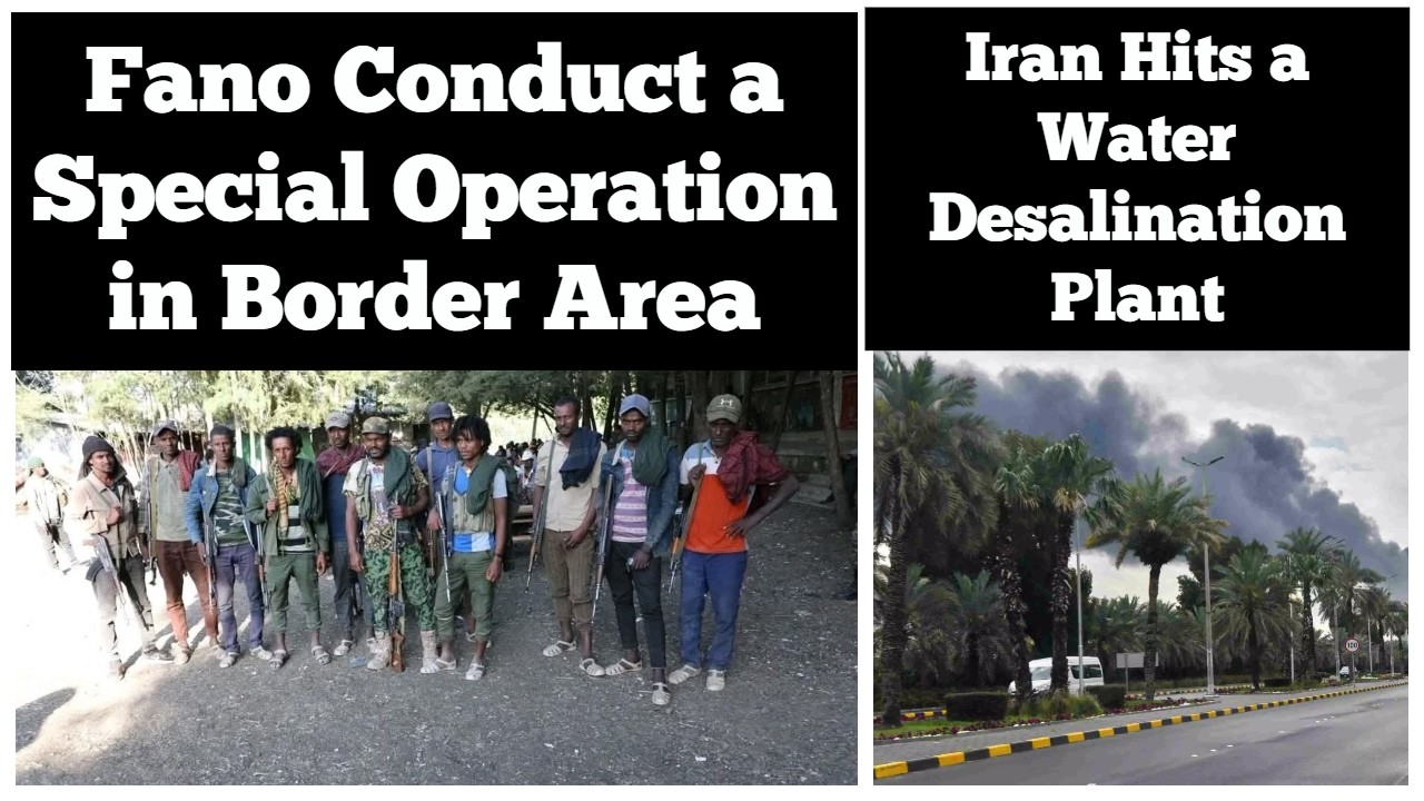 Fano Conduct a Special in a Border Area | Iran Hits a Water Desalination Plant