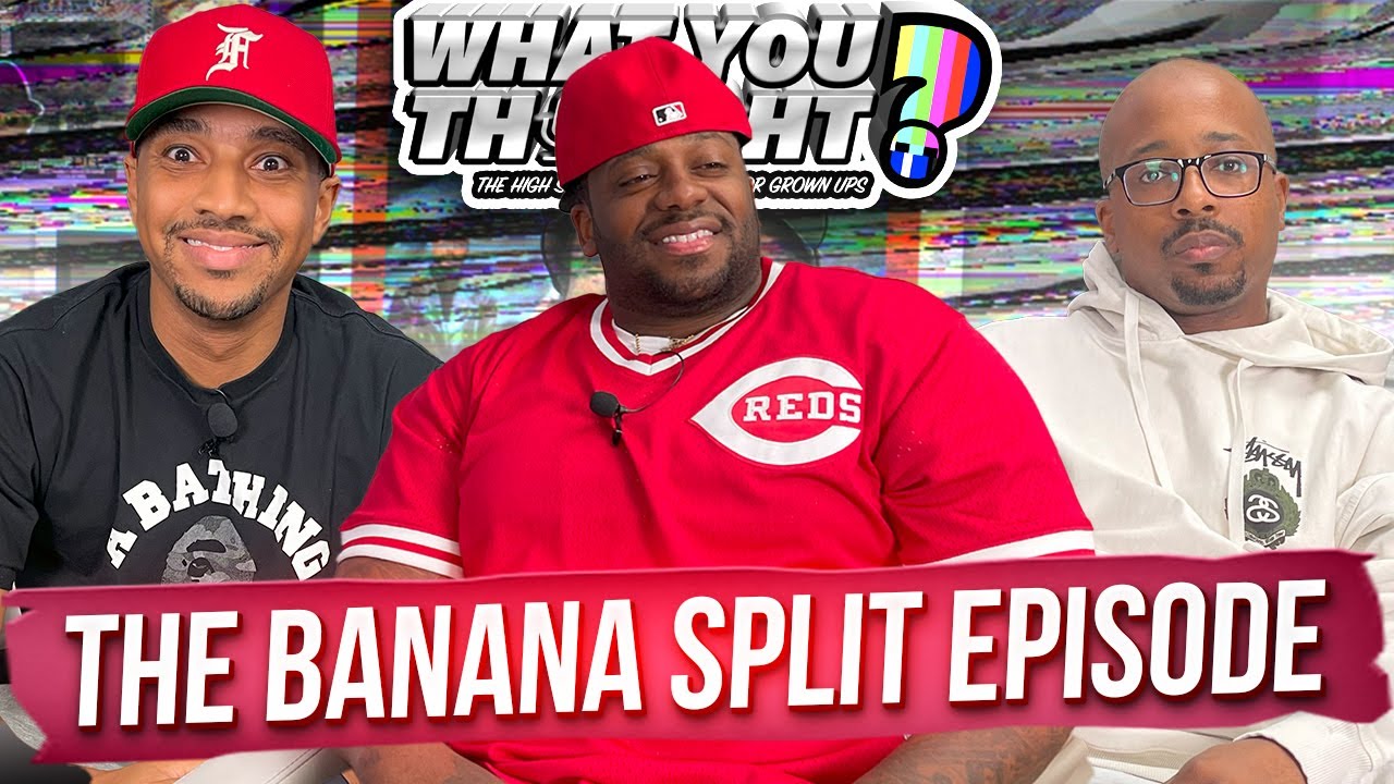 What You Thought 129 | The Banana Split Episode - The Funniest Podcast On The Planet