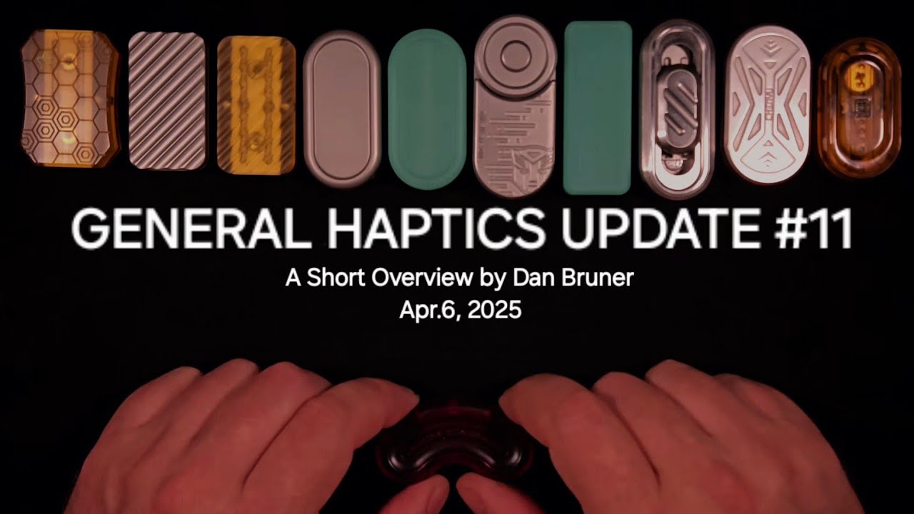 General Haptics Update #11 - A Short Overview by Dan Bruner Apr.6, 2025