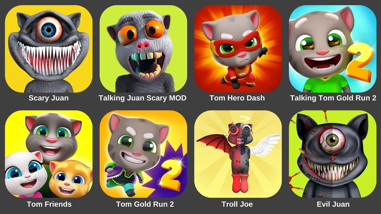 Scary Juan,Talking Tom Hero Dash,Talking Tom Gold Run 2, Tom Friends,Tom Gold Run 2,Troll Joe...