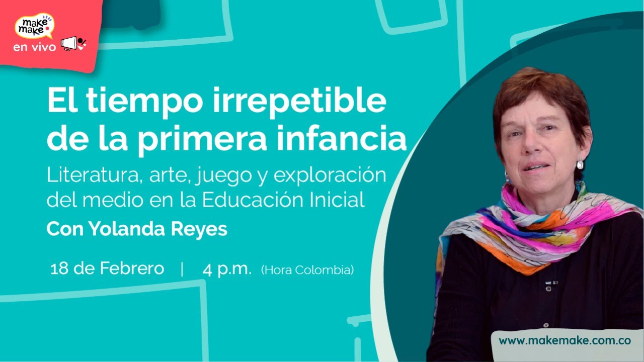 Biblioteca Digital MakeMake invita: El tiempo irrepetible de la primera infancia con Yolanda Reyes
