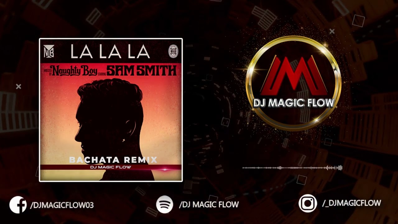 La la la - Sam Smith X Naughty Boy (Dj Magic Flow #Bachata Remix)