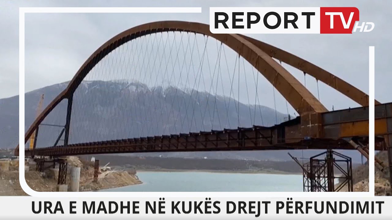 Ura e Kukësit, 310 metër prej çeliku, peshon 5 mijë ton dhe e lartë 56 metra