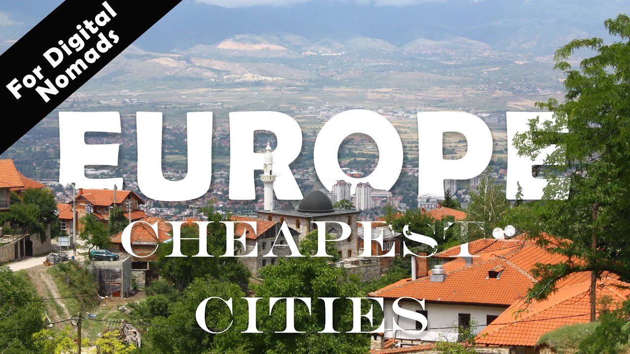10 Best Cheapest Places to live in Europe for Digital Nomads: Low Cost of Living, Expats, Retirees