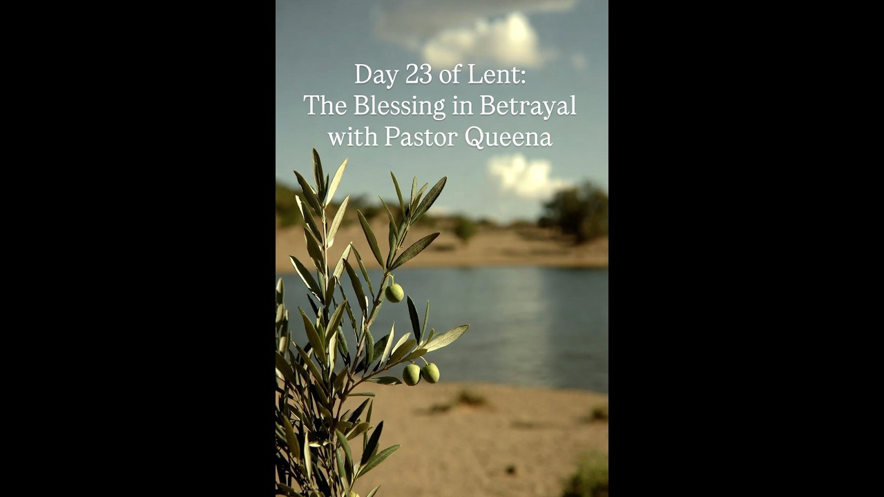 Day 23 of Lent: Blessing in Betrayal