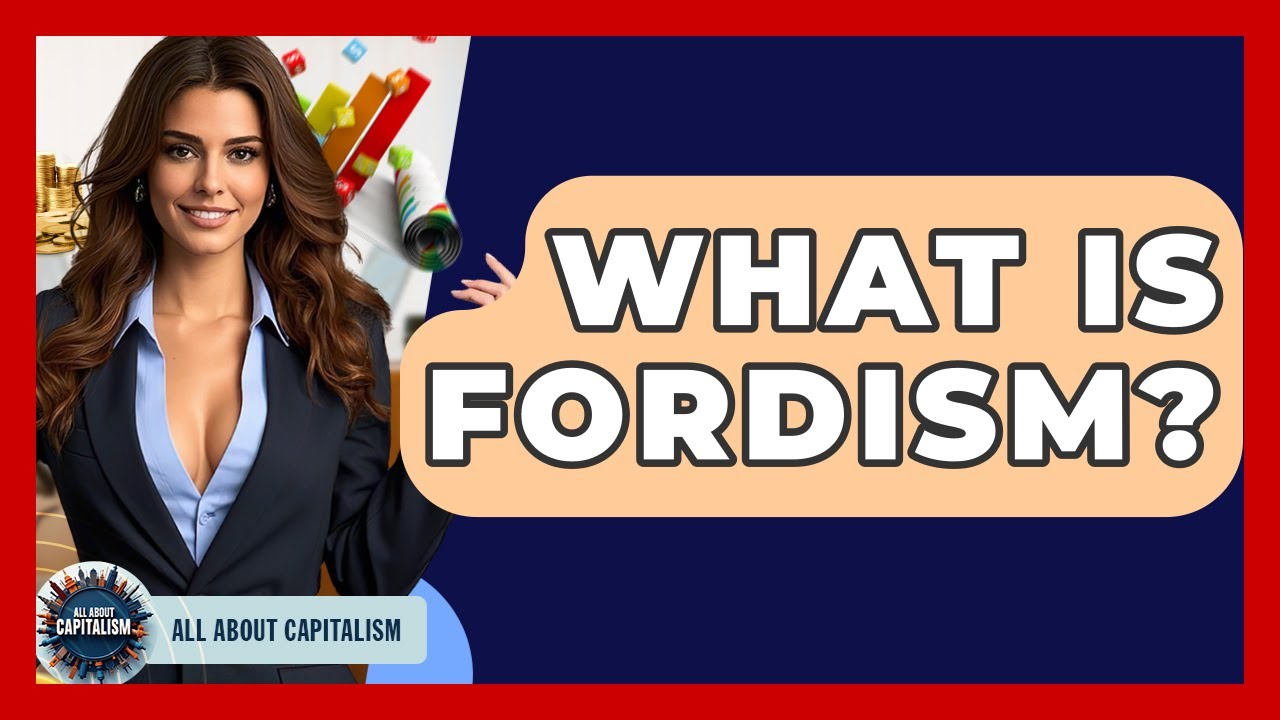 What Is Fordism? - All About Capitalism