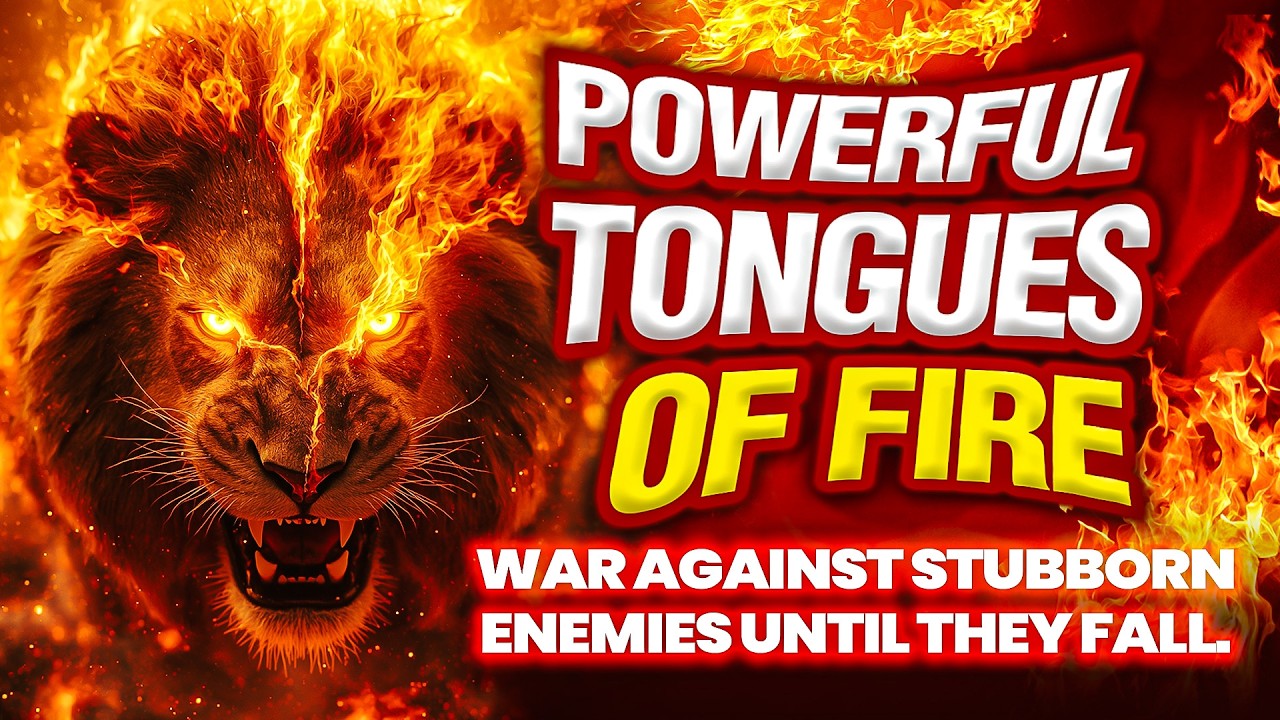 Tongues of Fire Warfare Prayer | Confronting and Overthrowing Stubborn Enemies by Fire