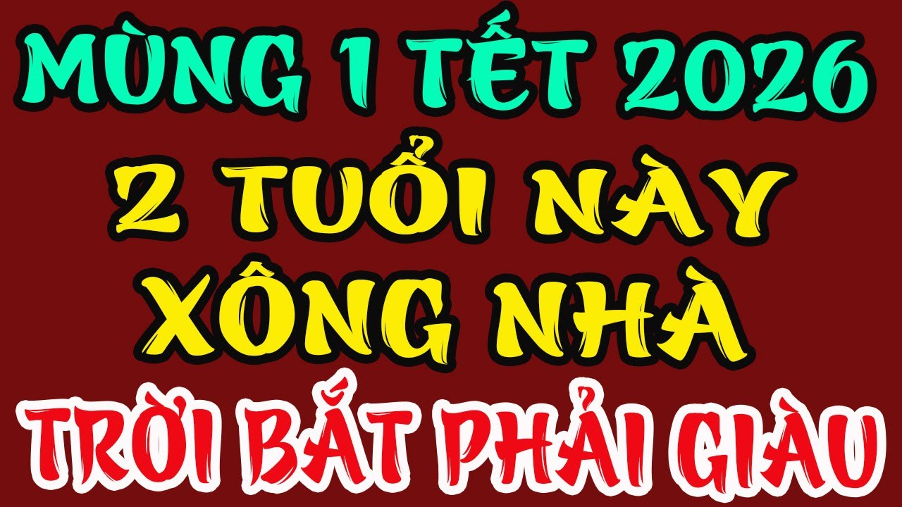 Đúng Mùng 1 Tết 2026: 2 Con Giáp BƯỚC VÀO NHÀ LÀ TIỀN TÀI KÉO ĐẾN, GIÀU CÓ CẢ NĂM