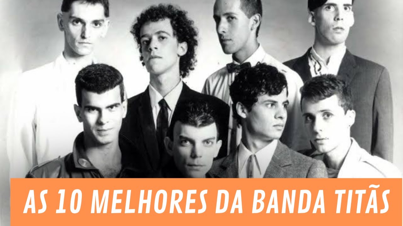 As 10 Mais da Banda Titãs