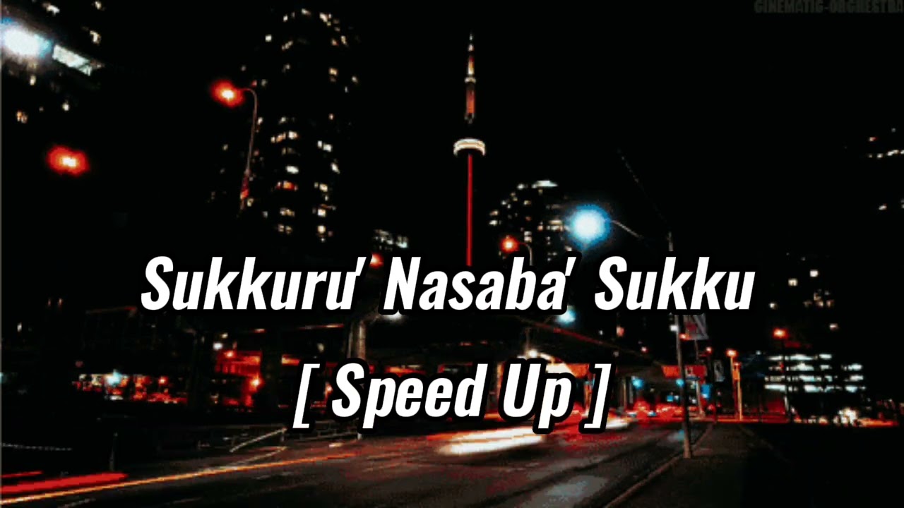 Sukkuru' Nasaba' Sukku Speed Up