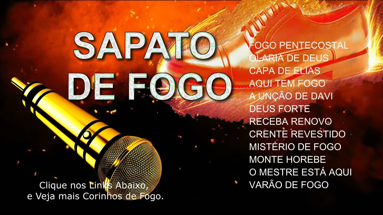 VÁRIOS CORINHOS SAPATO DE FOGO, LOUVORES PARA ALEGRAR O SEU DIA DIA.