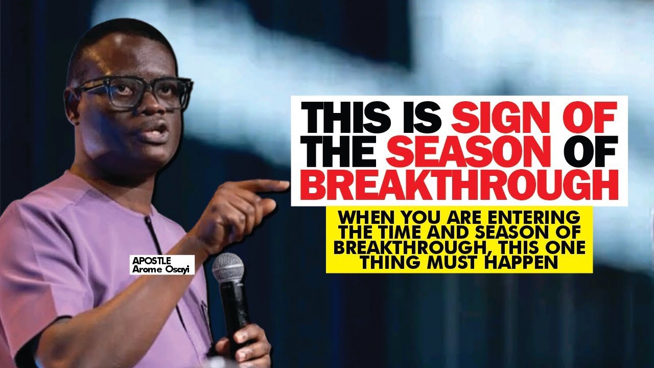 WHEN YOU ARE ENTERING THE SEASON OF BREAKTHROUGH, YOU WILL NOTICE THESE SIGNS - APOSTLE AROME OSAYI
