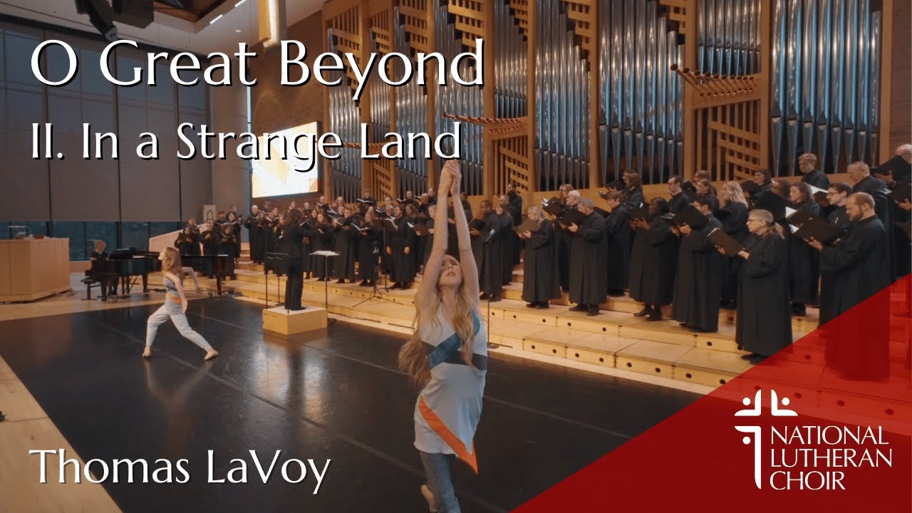O Great Beyond II. In a Strange Land -Thomas LaVoy | National Lutheran Choir