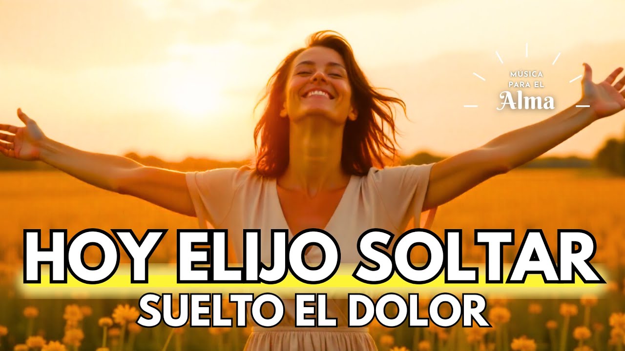 ✨🌿 HOY ELIJO SOLTAR | Música para Dejar Ir el Dolor y Renacer en Paz 🙏